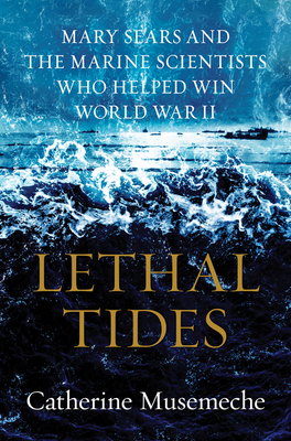 Lethal Tides: Mary Sears and the Marine Scientists Who Helped Win World War 2